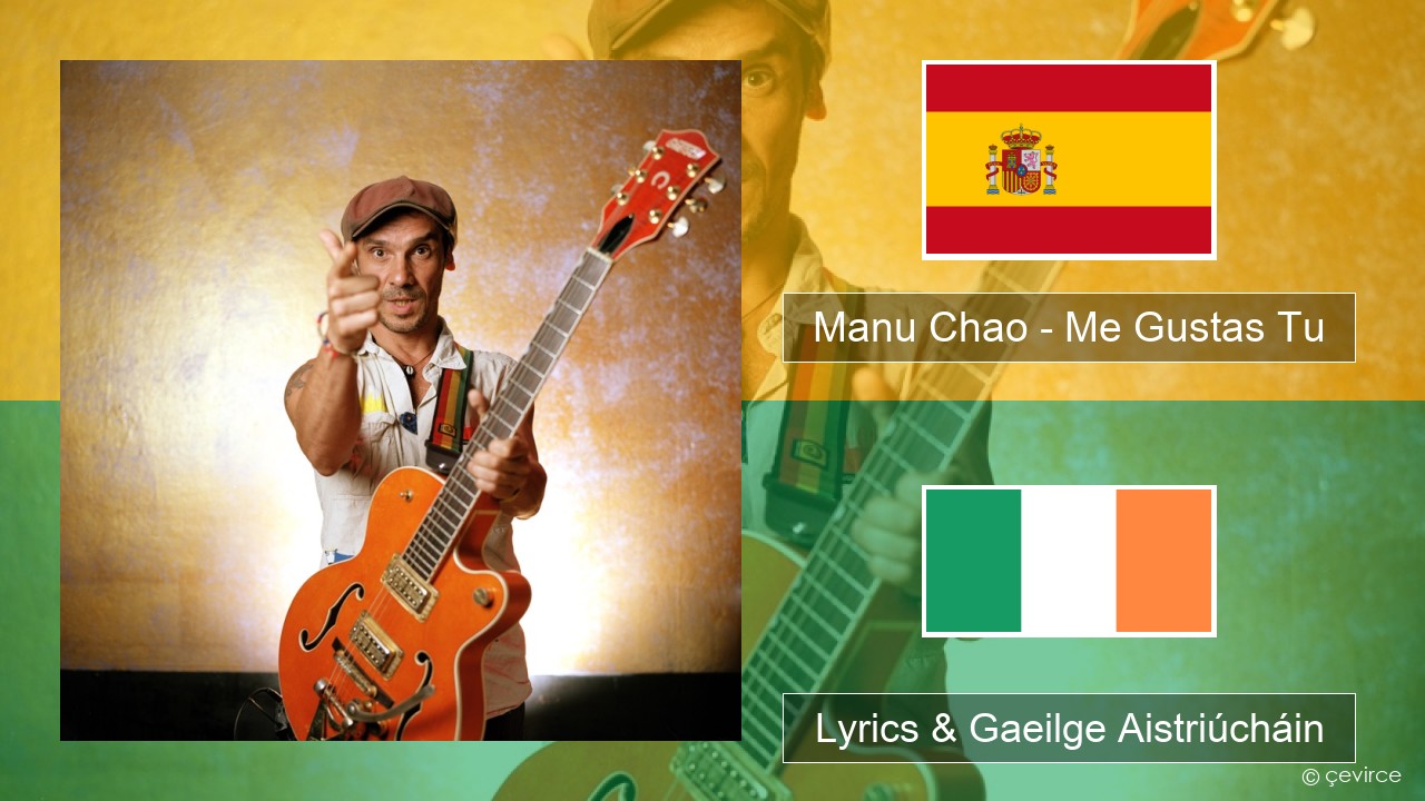 Manu Chao – Me Gustas Tu Spáinnis Lyrics & Gaeilge Aistriúcháin