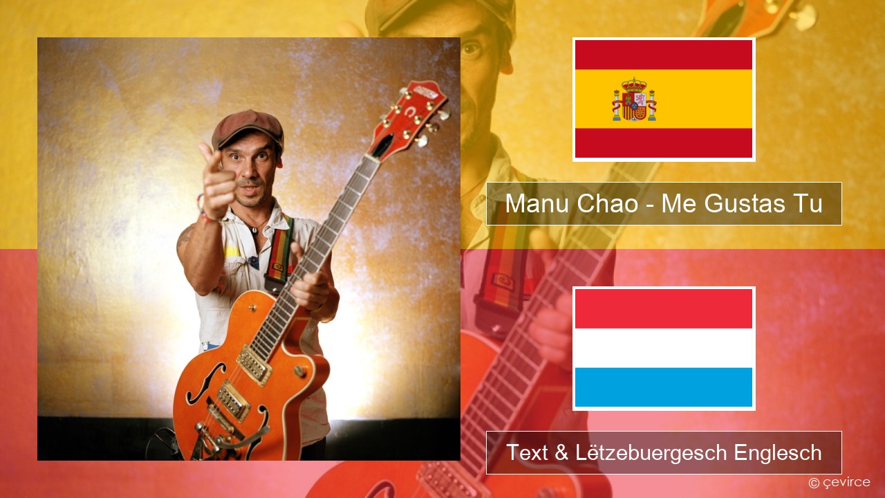 Manu Chao – Me Gustas Tu Spuenesch Text & Lëtzebuergesch Englesch