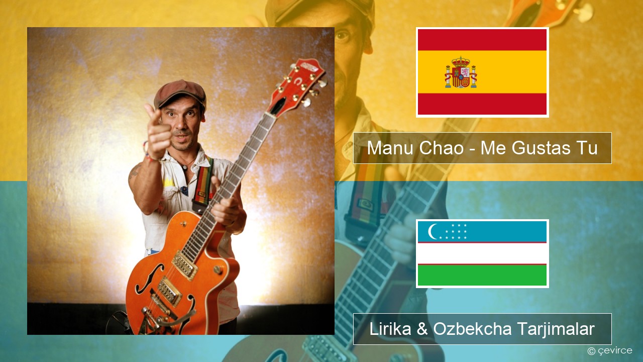 Manu Chao – Me Gustas Tu Ispancha Lirika & Ozbekcha Tarjimalar