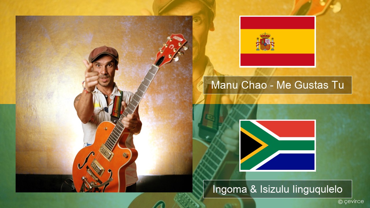 Manu Chao – Me Gustas Tu Isispanish Ingoma & Isizulu Iinguqulelo