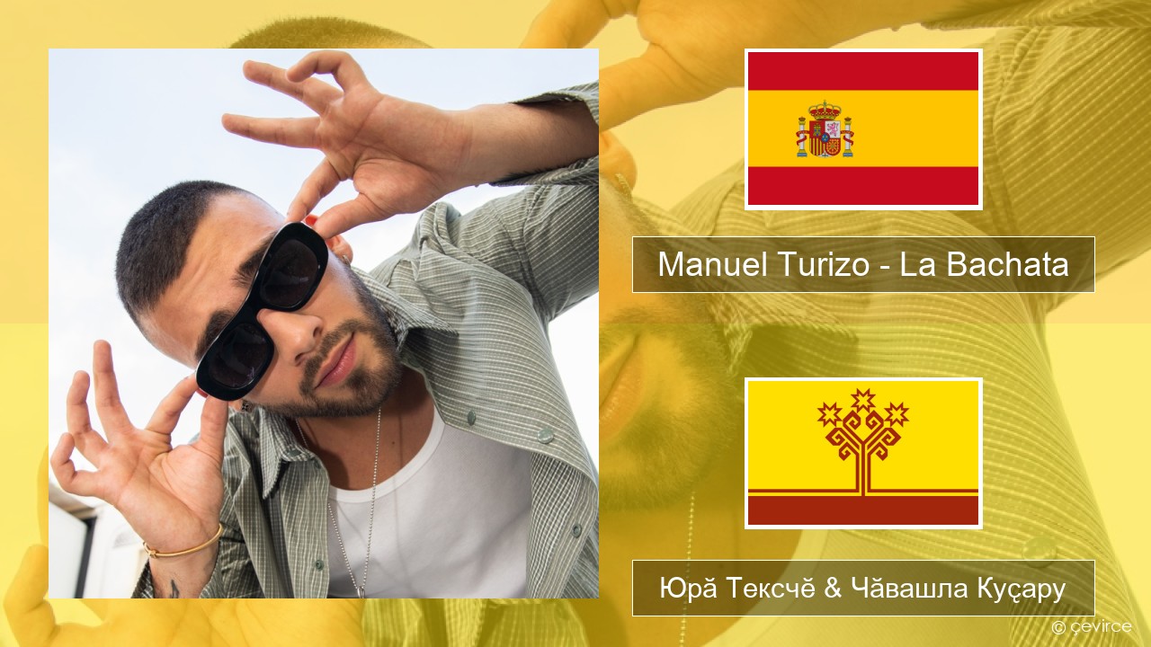 Manuel Turizo – La Bachata Испани Юрӑ Тексчӗ & Чӑвашла Куҫару