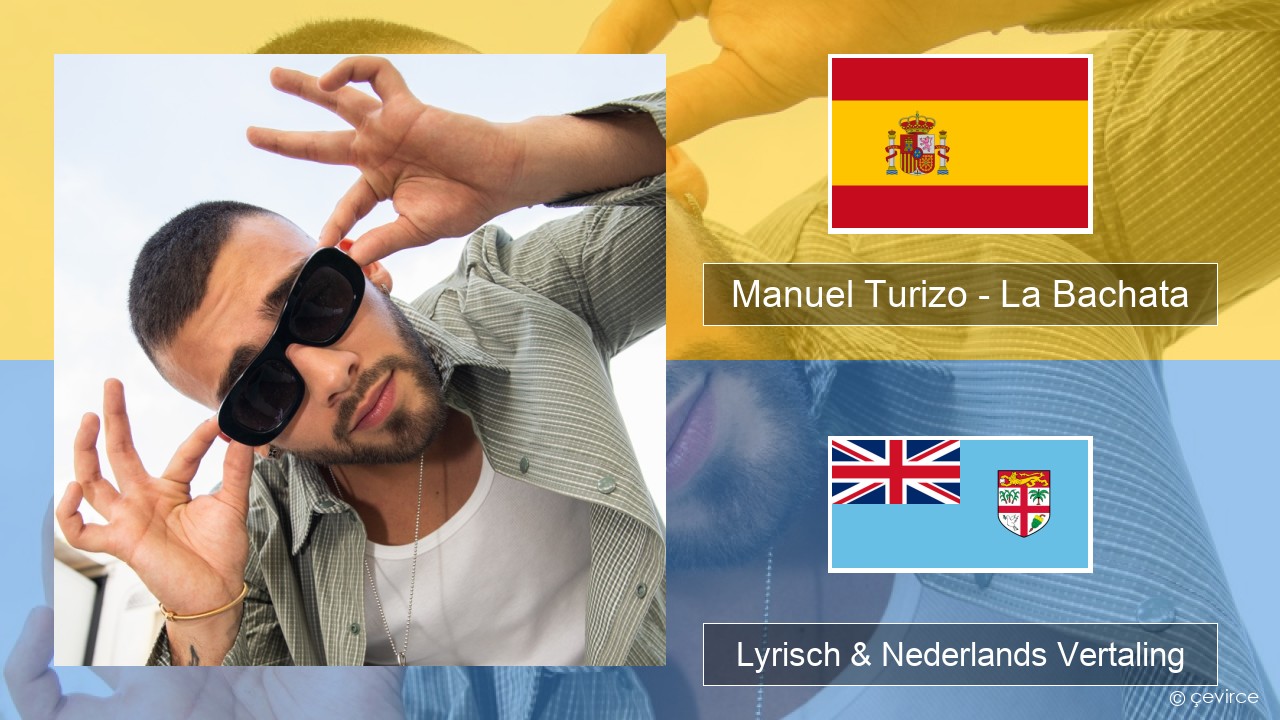 Manuel Turizo – La Bachata Spaans Lyrisch & Nederlands Vertaling