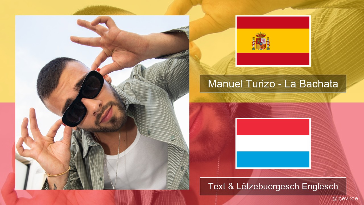 Manuel Turizo – La Bachata Spuenesch Text & Lëtzebuergesch Englesch