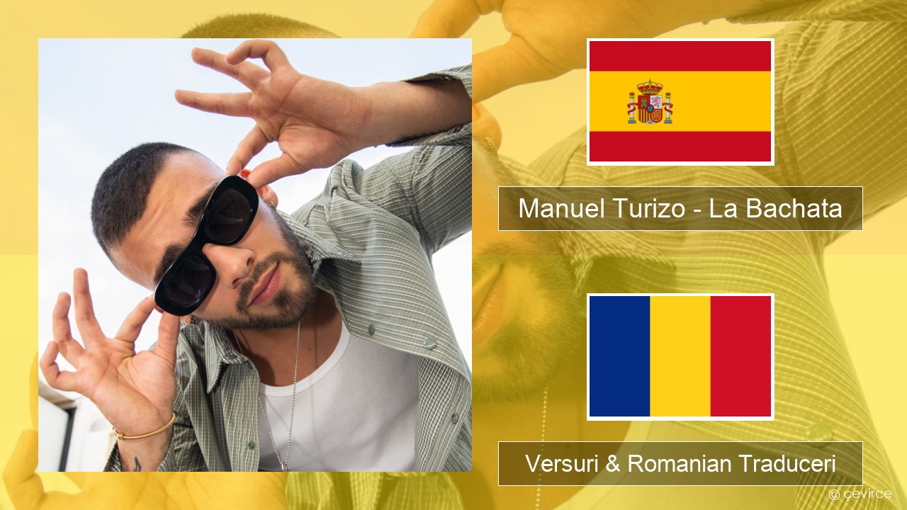 Manuel Turizo – La Bachata Spaniolă Versuri & Romanian Traduceri