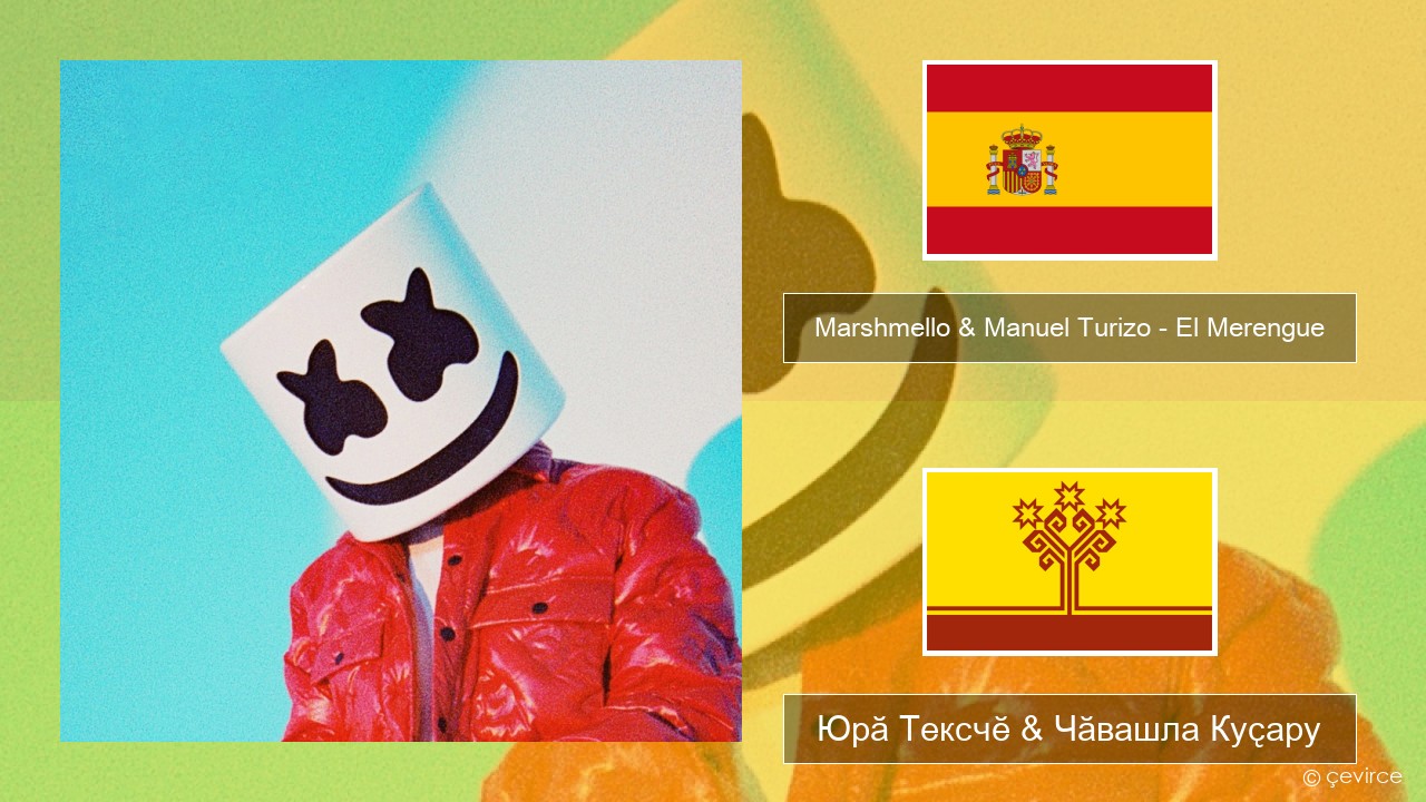 Marshmello & Manuel Turizo – El Merengue Испани Юрӑ Тексчӗ & Чӑвашла Куҫару