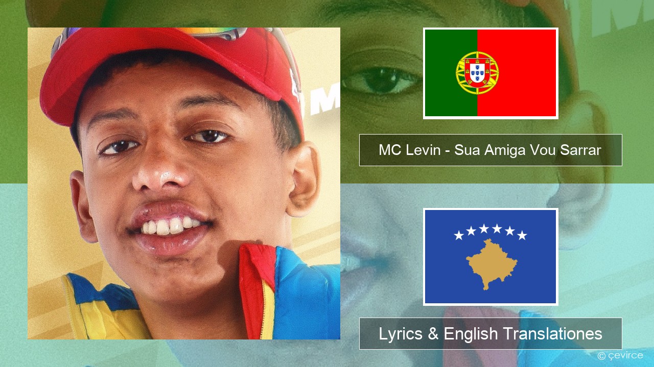 MC Levin – Sua Amiga Vou Sarrar Portuguese Lyrics & English Translationes