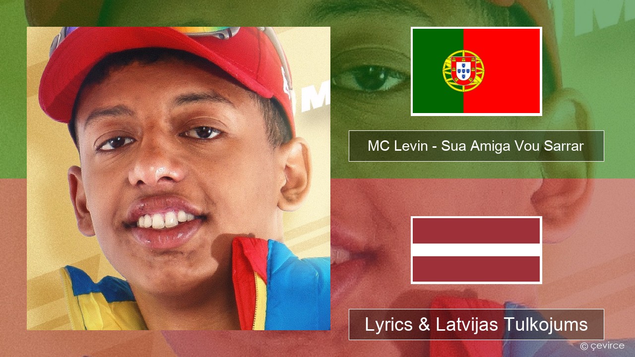 MC Levin – Sua Amiga Vou Sarrar Portugāles Lyrics & Latvijas Tulkojums