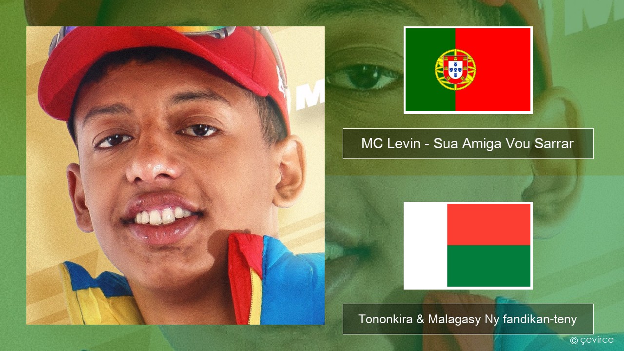 MC Levin – Sua Amiga Vou Sarrar Teny portiogey Tononkira & Malagasy Ny fandikan-teny