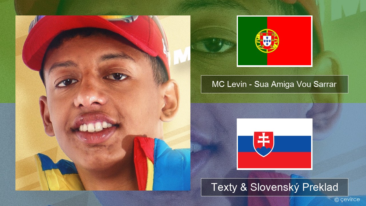 MC Levin – Sua Amiga Vou Sarrar Portugalský Texty & Slovenský Preklad