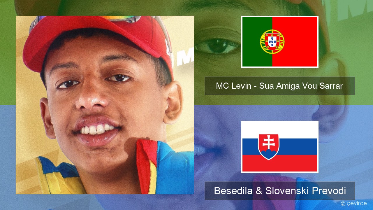 MC Levin – Sua Amiga Vou Sarrar Portugalščina Besedila & Slovenski Prevodi