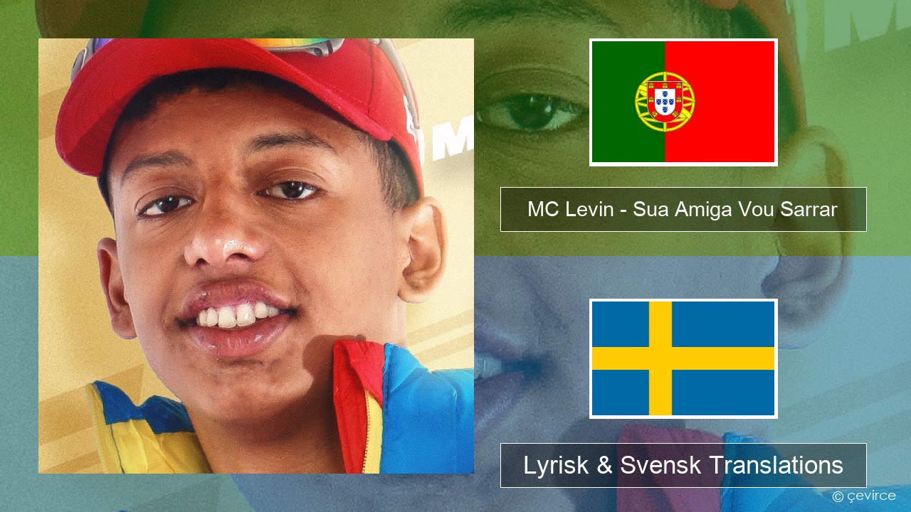 MC Levin – Sua Amiga Vou Sarrar Portugisisk Lyrisk & Svensk Translations