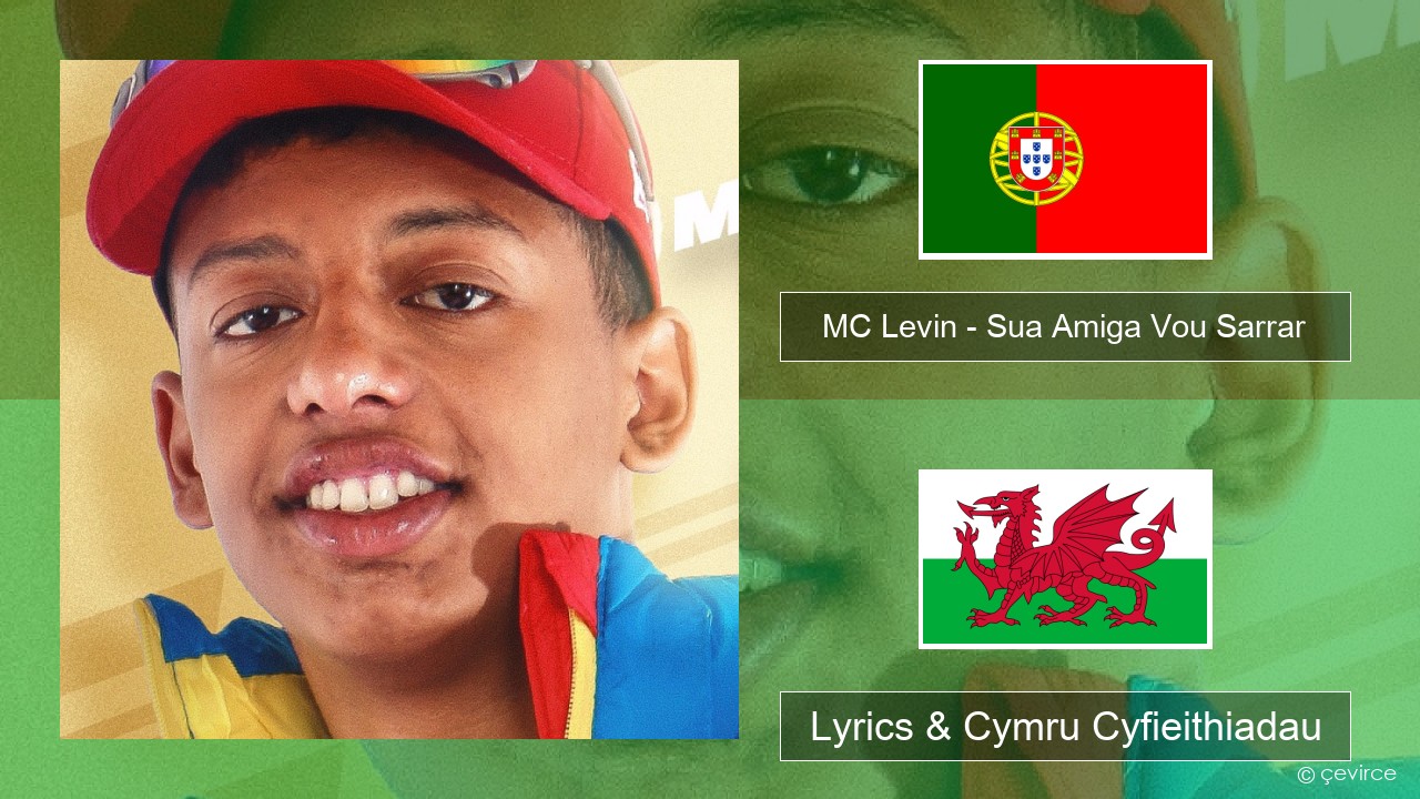 MC Levin – Sua Amiga Vou Sarrar Portiwgaleg Lyrics & Cymru Cyfieithiadau