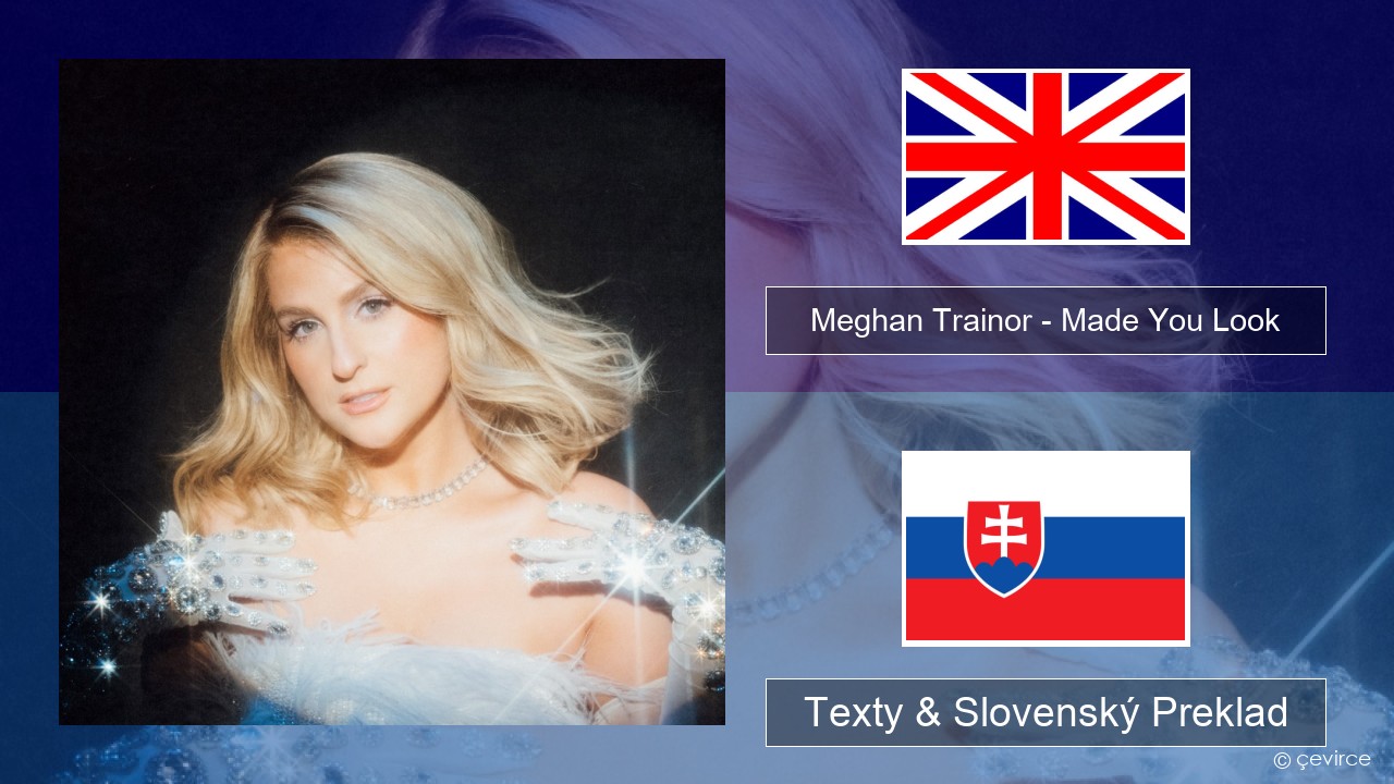 Meghan Trainor – Made You Look Anglický Texty & Slovenský Preklad