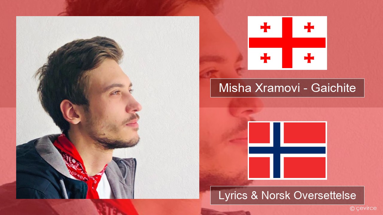 Misha Xramovi – Gaichite Georgiansk Lyrics & Norsk Oversettelse