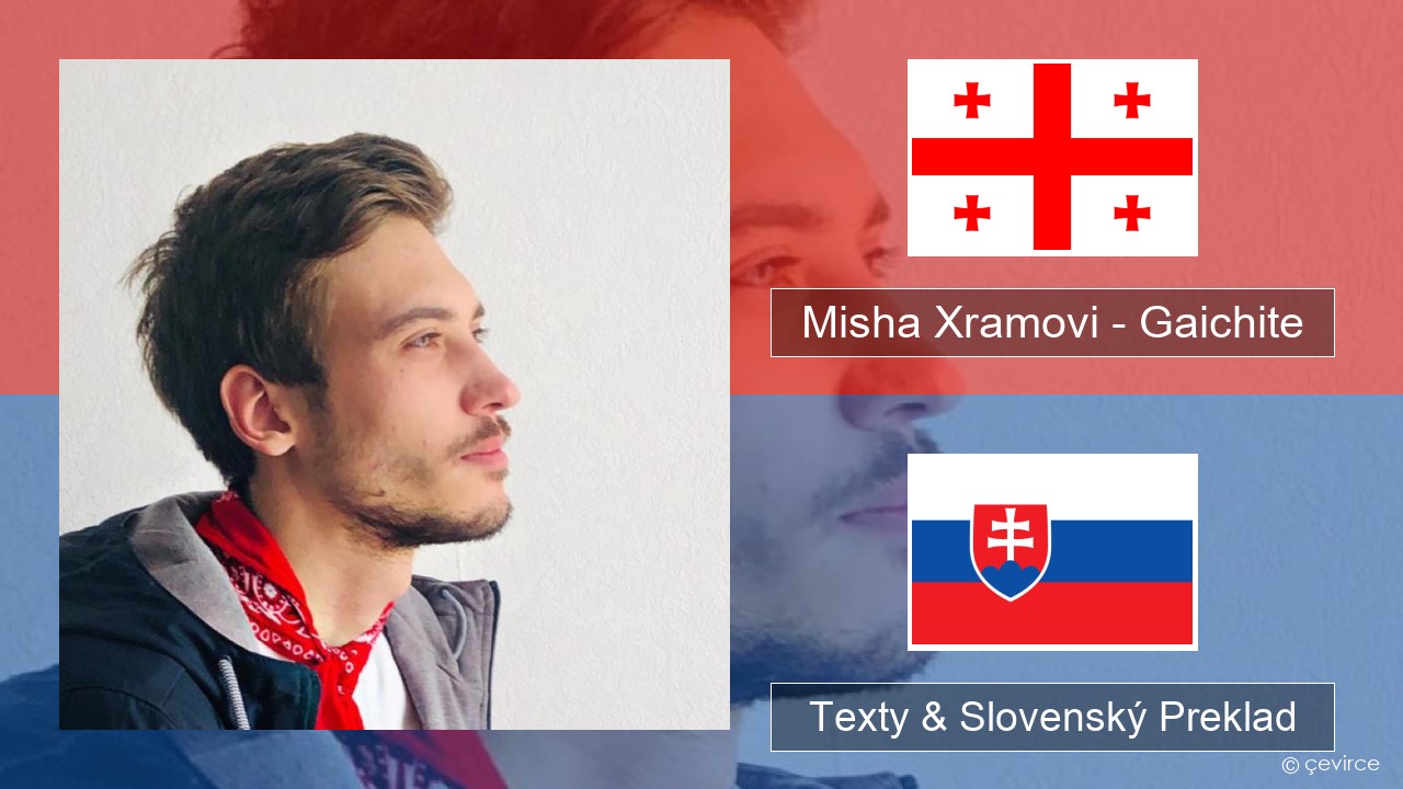 Misha Xramovi – Gaichite Gruzínsky Texty & Slovenský Preklad