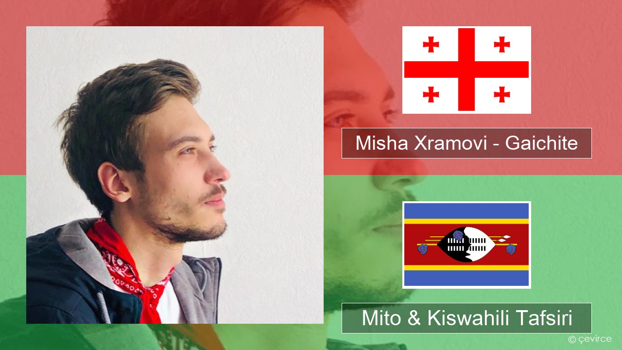 Misha Xramovi – Gaichite Kigeorgia Mito & Kiswahili Tafsiri