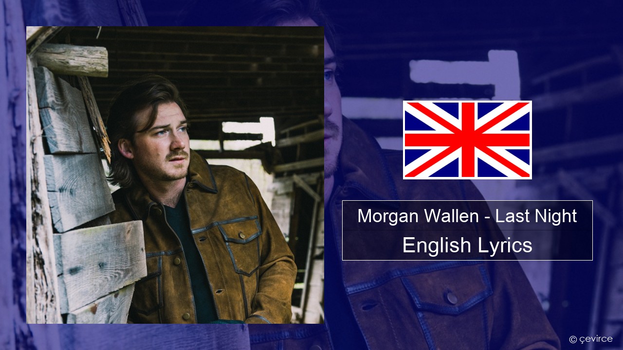 Morgan Wallen – Last Night English Lyrics