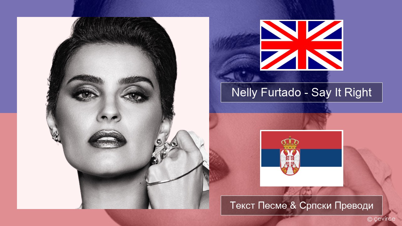 Nelly Furtado – Say It Right Енглески Текст Песме & Српски Преводи