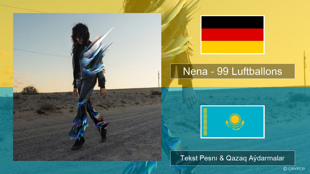 Nena – 99 Luftballons Nemis Tekst Pesnı & Qazaq (latyn) Aýdarmalar