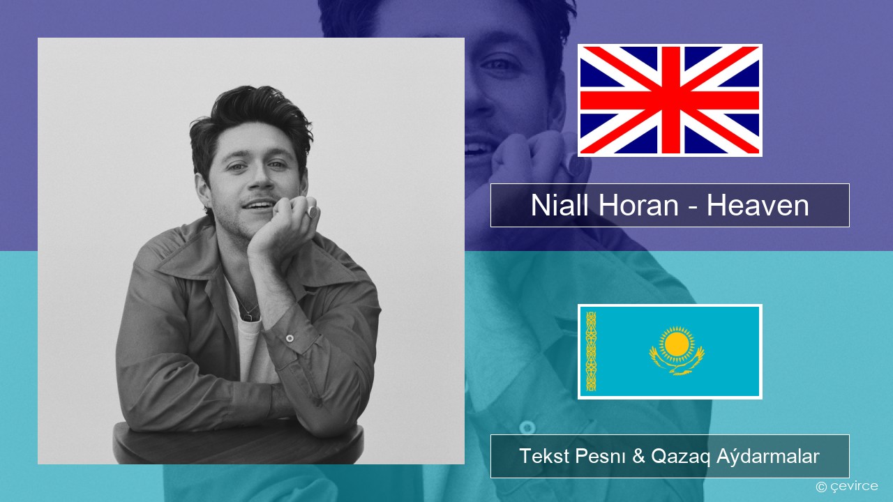 Niall Horan – Heaven Aǵylshyn Tekst Pesnı & Qazaq (latyn) Aýdarmalar