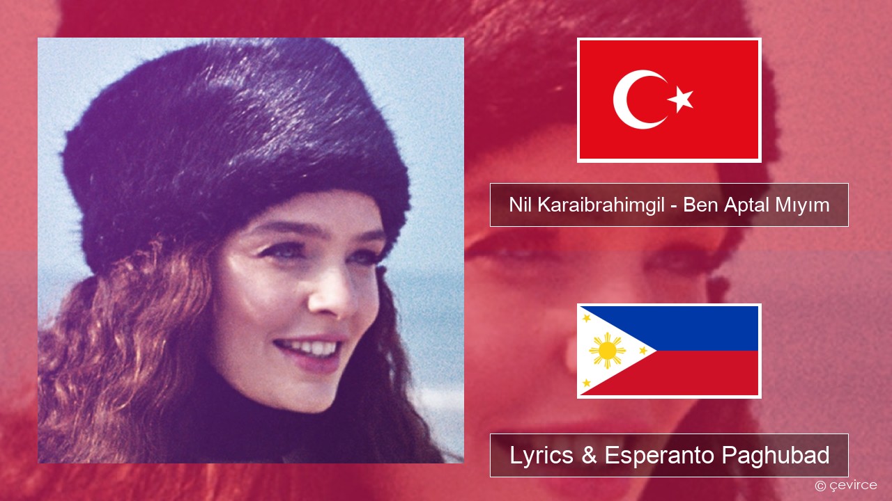 Nil Karaibrahimgil – Ben Aptal Mıyım Turkiya Lyrics & Esperanto Paghubad