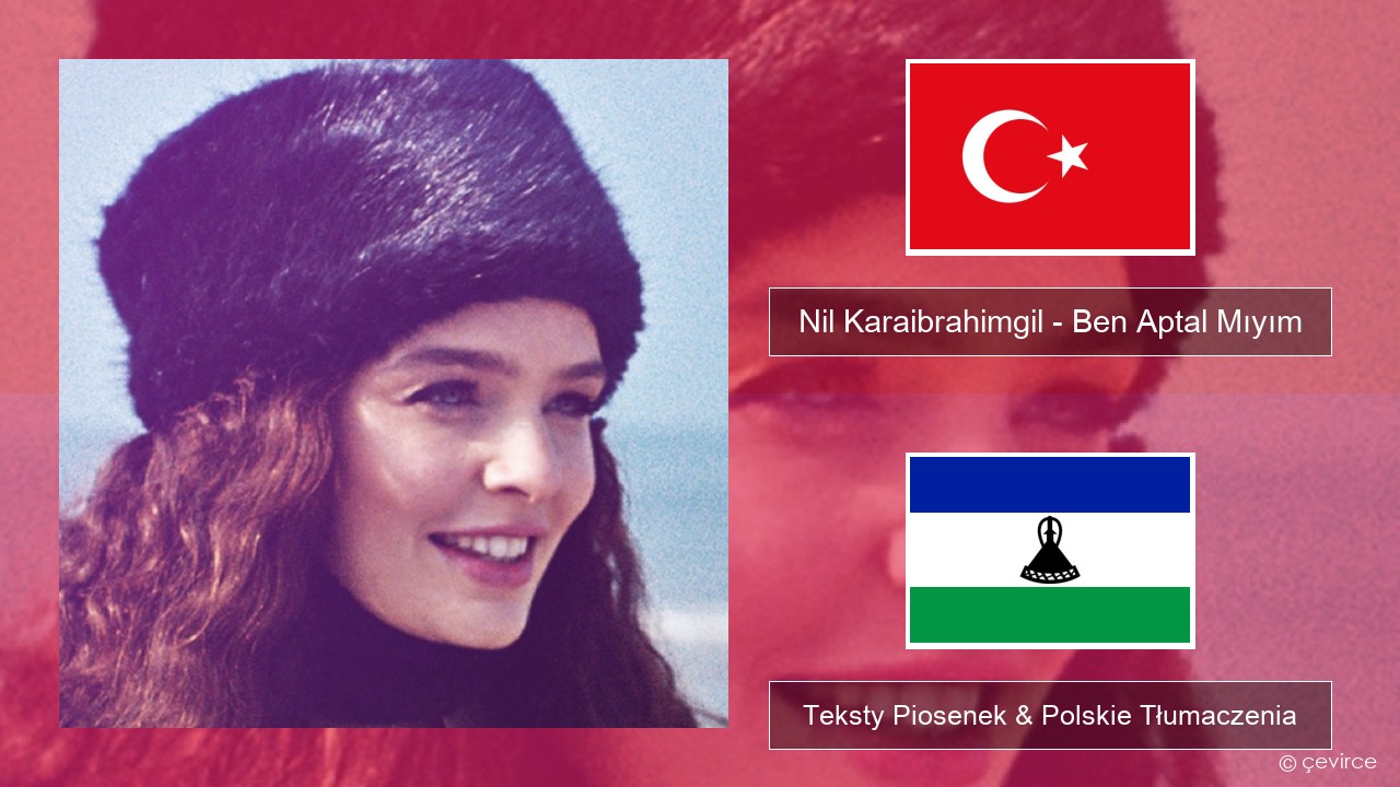 Nil Karaibrahimgil – Ben Aptal Mıyım Turecki Teksty Piosenek & Polskie Tłumaczenia