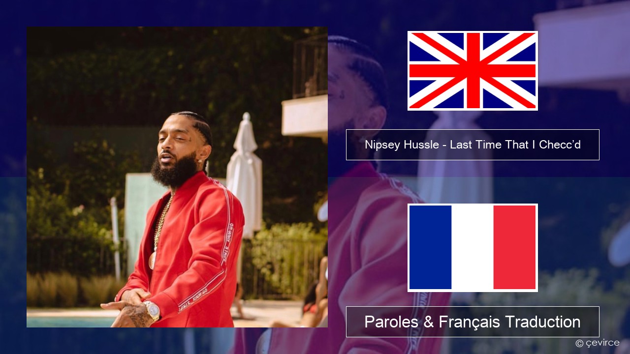 Nipsey Hussle – Last Time That I Checc’d (feat. YG) Anglais Paroles & Français Traduction