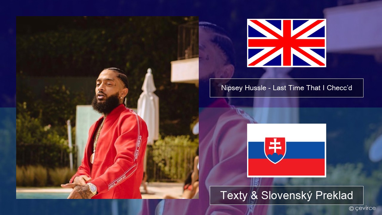 Nipsey Hussle – Last Time That I Checc’d (feat. YG) Anglický Texty & Slovenský Preklad