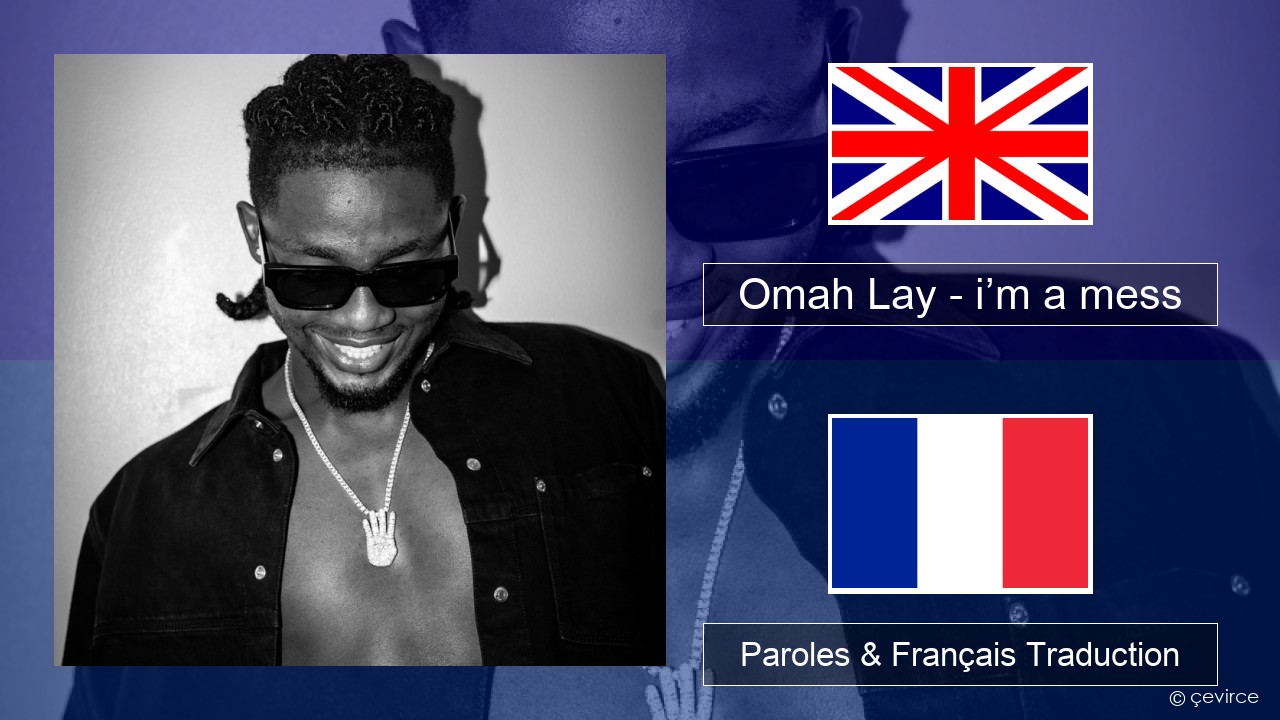 Omah Lay – i’m a mess Anglais Paroles & Français Traduction