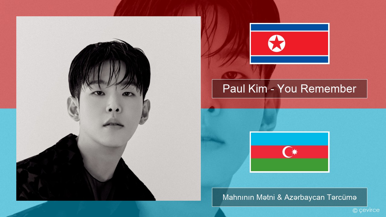 Paul Kim – You Remember Koreya Mahnının Mətni & Azərbaycan Tərcümə