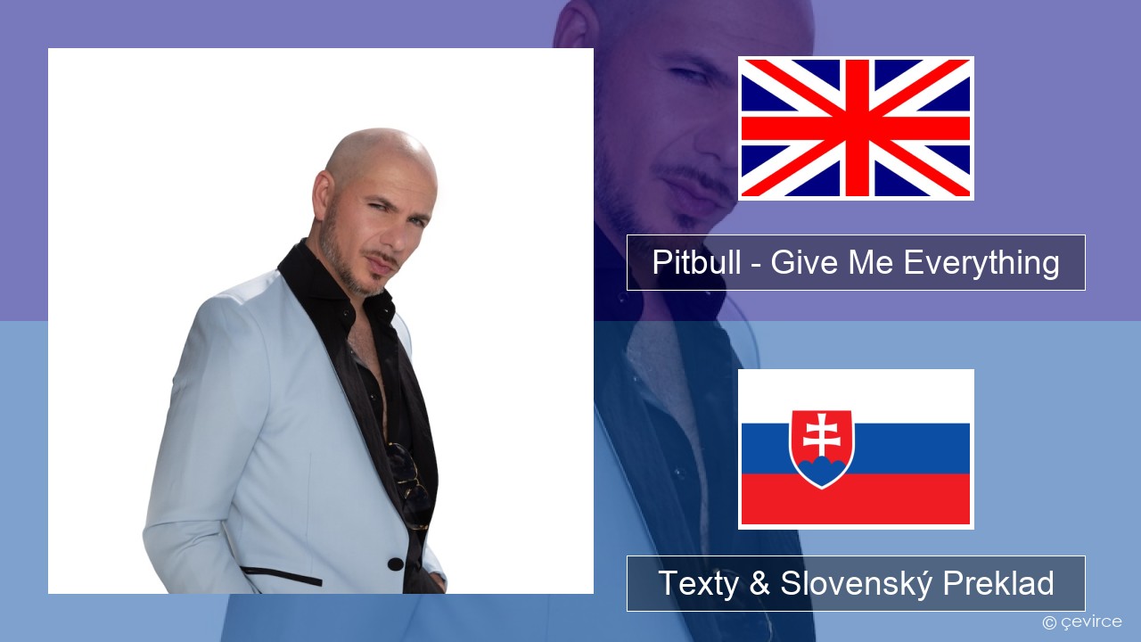 Pitbull – Give Me Everything (feat. Ne-Yo, Afrojack & Nayer) Anglický Texty & Slovenský Preklad