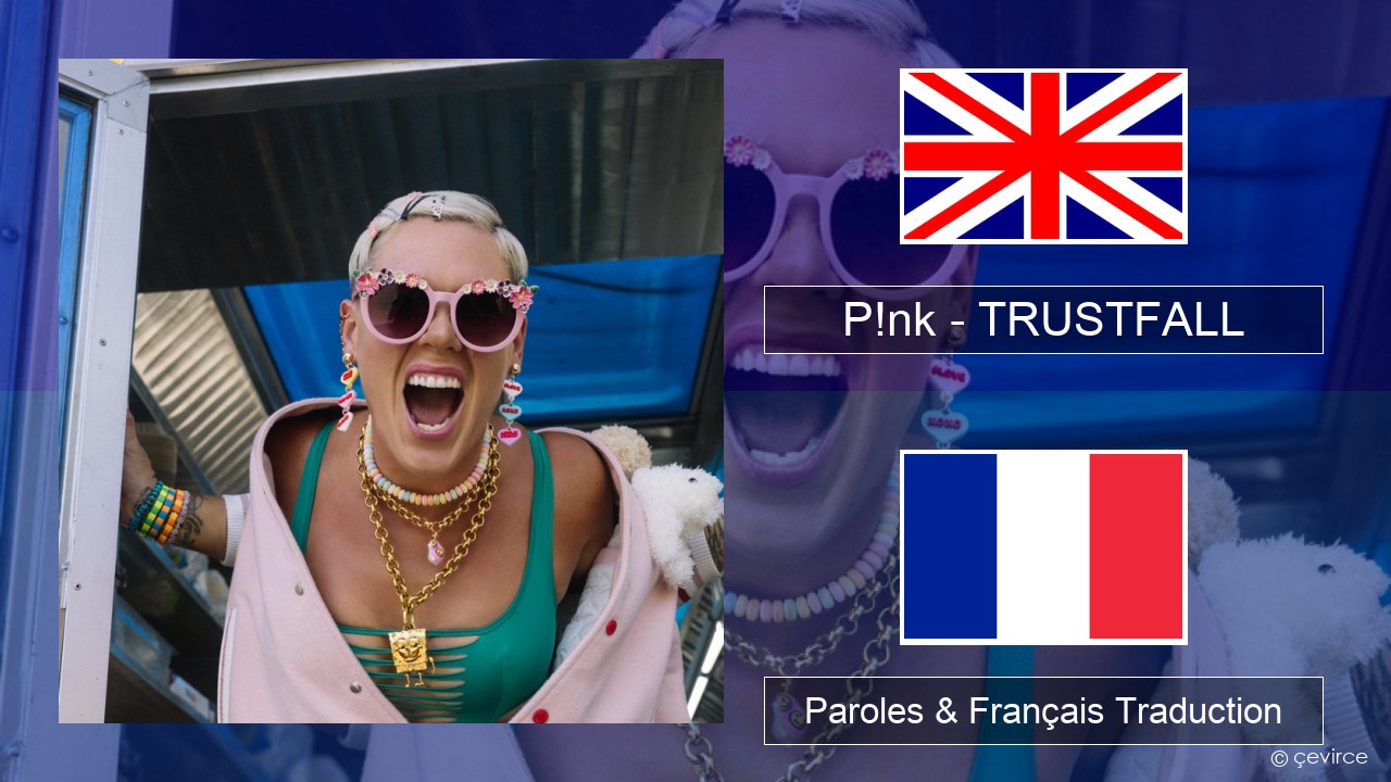 P!nk – TRUSTFALL Anglais Paroles & Français Traduction