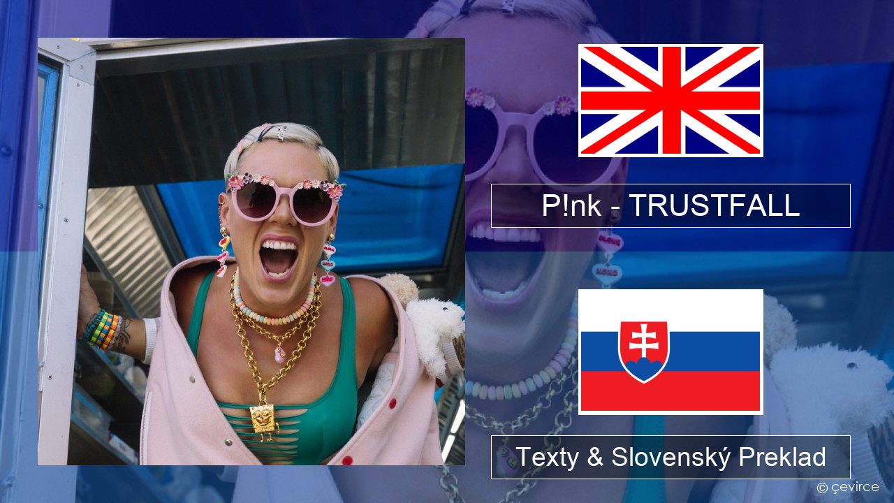 P!nk – TRUSTFALL Anglický Texty & Slovenský Preklad