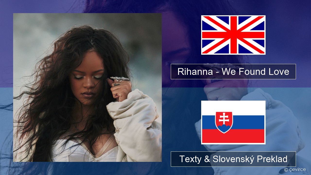 Rihanna – We Found Love (feat. Calvin Harris) Anglický Texty & Slovenský Preklad