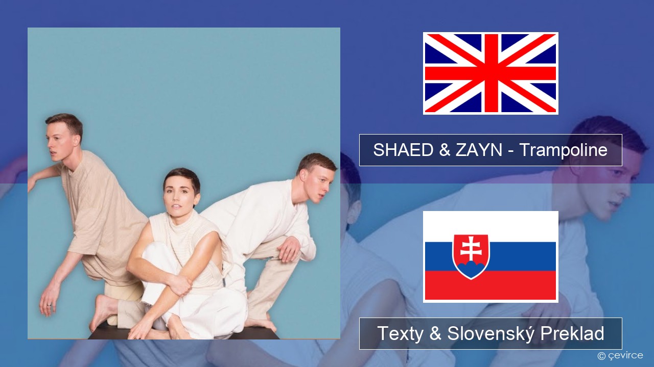 SHAED & ZAYN – Trampoline Anglický Texty & Slovenský Preklad