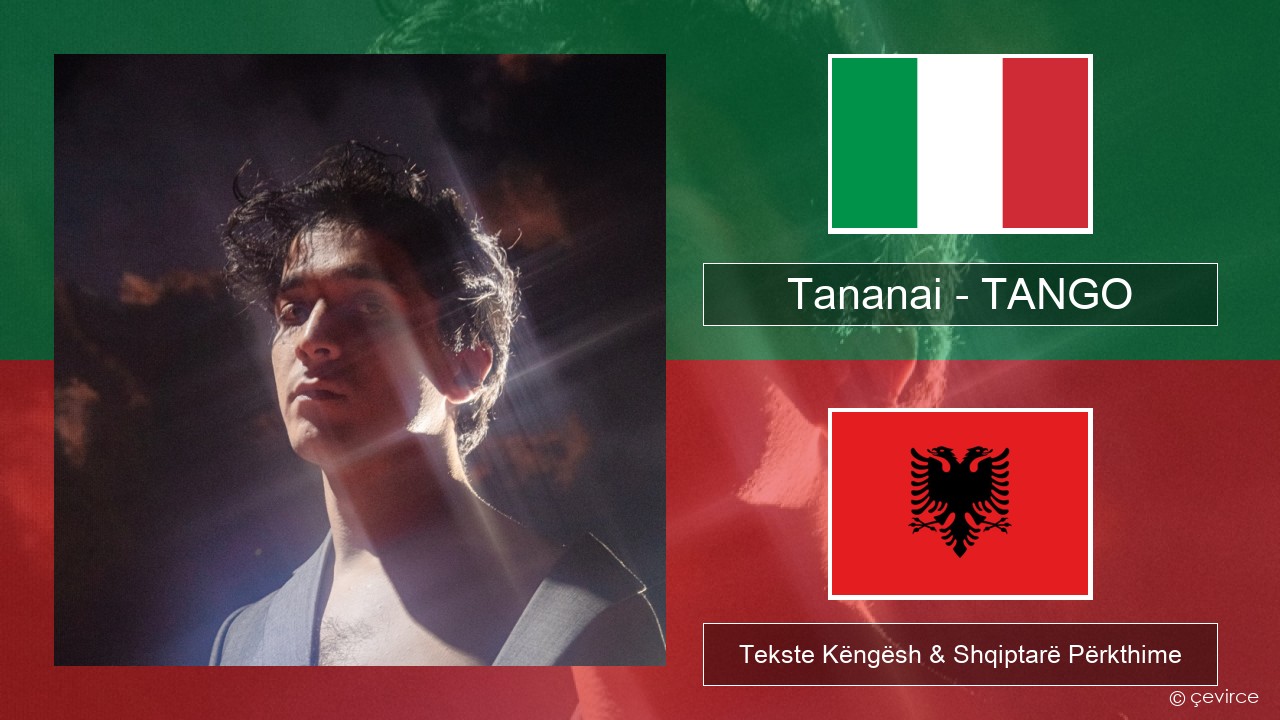 Tananai – TANGO Italiane Tekste Këngësh & Shqiptarë Përkthime