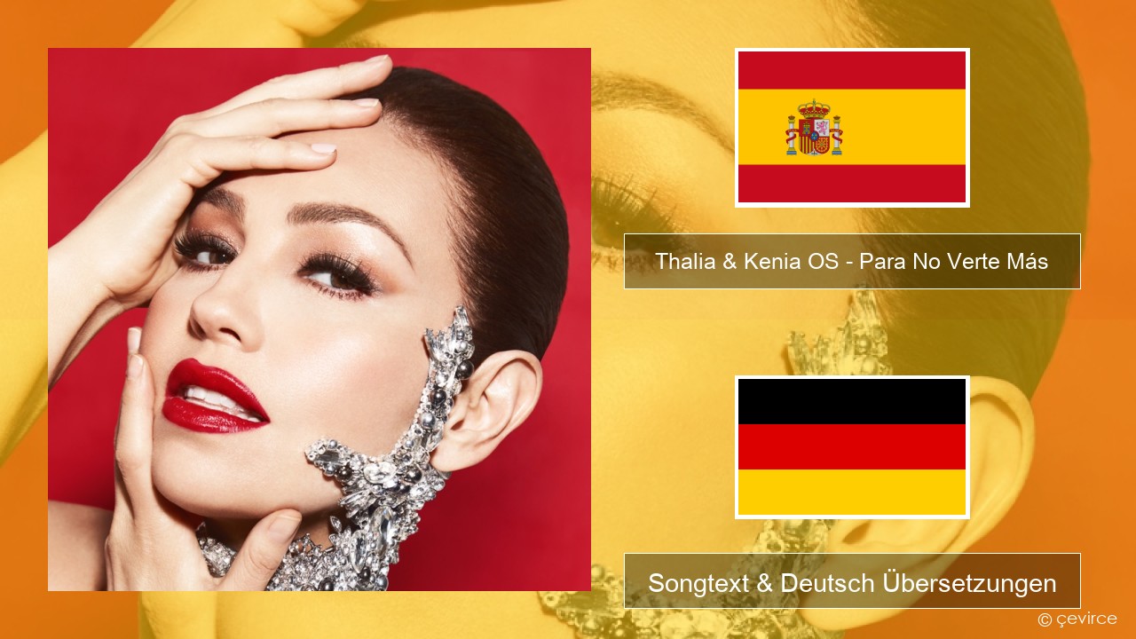 Thalia & Kenia OS – Para No Verte Más Spanisch Songtext & Deutsch Übersetzungen