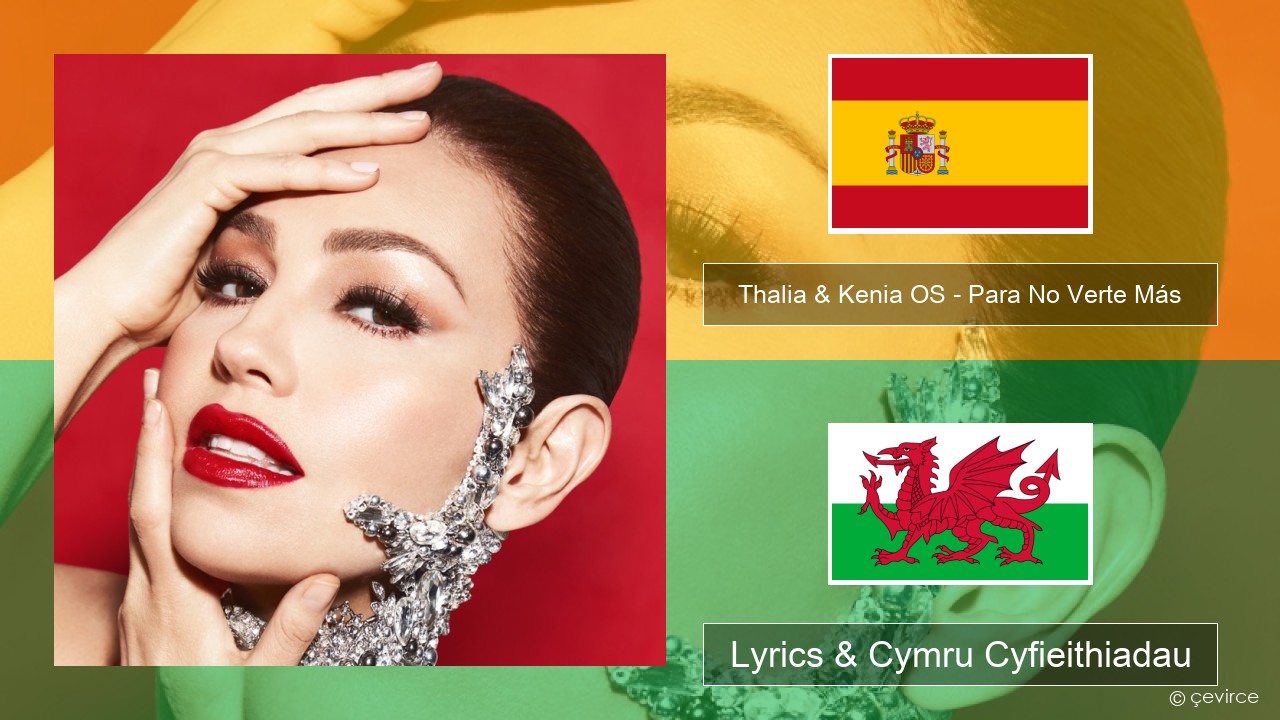 Thalia & Kenia OS – Para No Verte Más Sbaeneg Lyrics & Cymru Cyfieithiadau