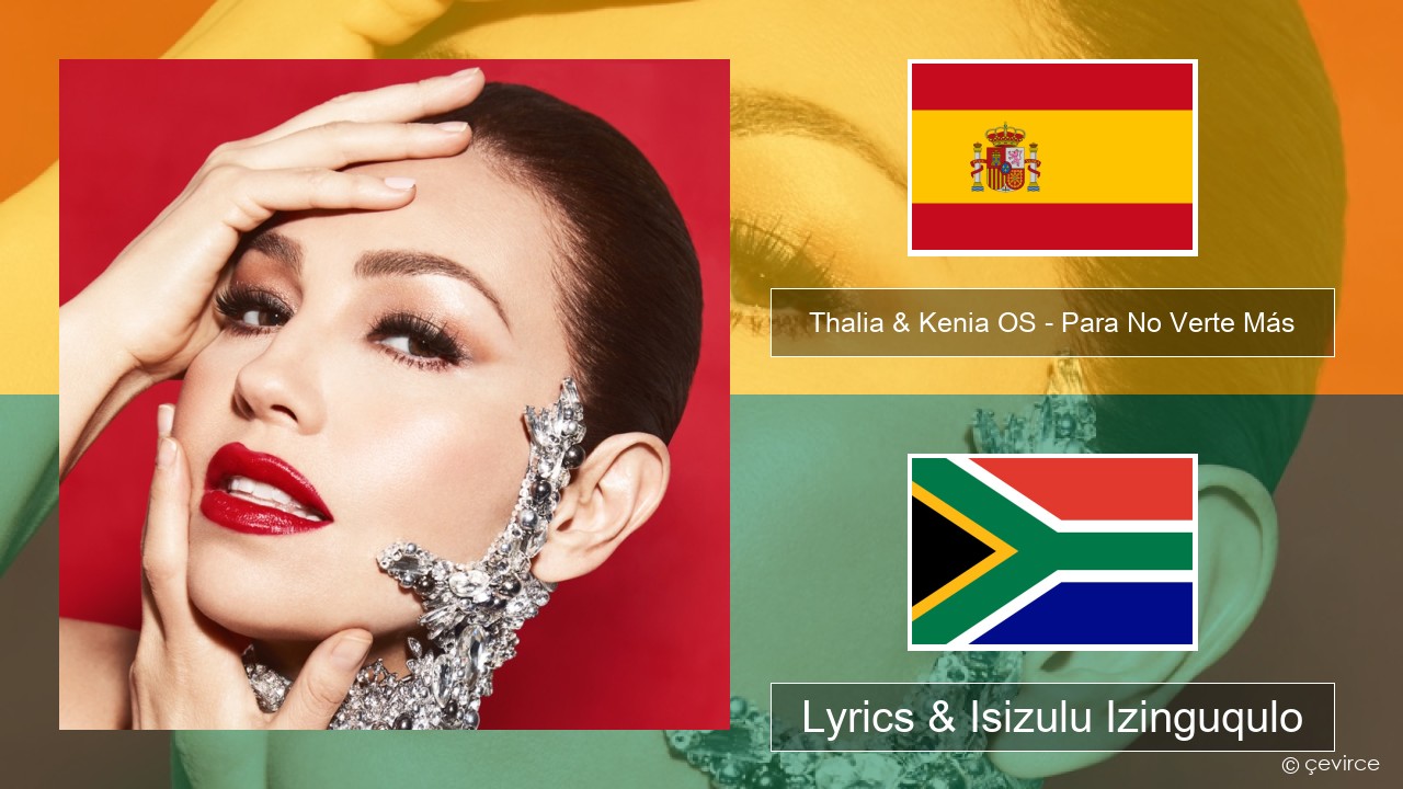 Thalia & Kenia OS – Para No Verte Más Ispanishi Lyrics & Isizulu Izinguqulo