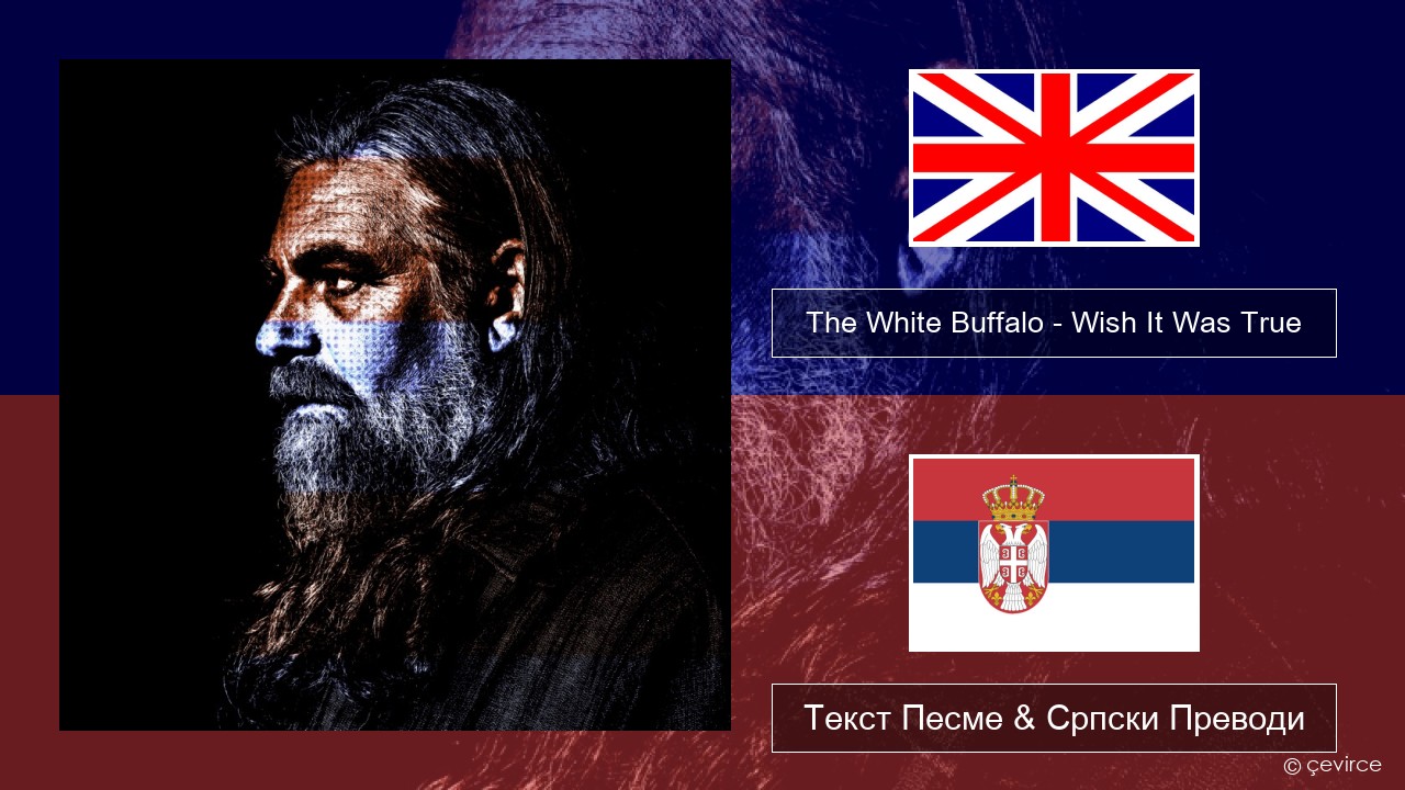 The White Buffalo – Wish It Was True Енглески Текст Песме & Српски Преводи