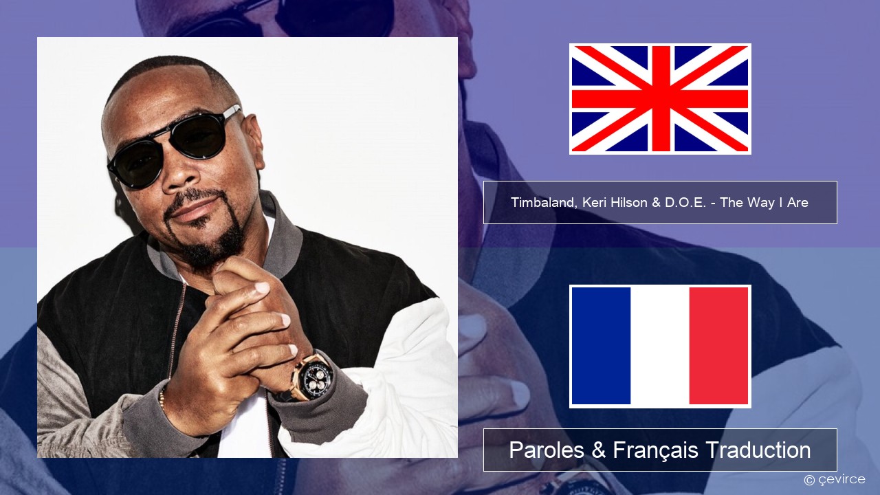 Timbaland, Keri Hilson & D.O.E. – The Way I Are Anglais Paroles & Français Traduction