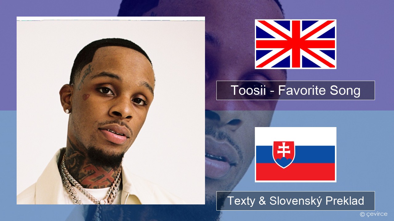 Toosii – Favorite Song Anglický Texty & Slovenský Preklad