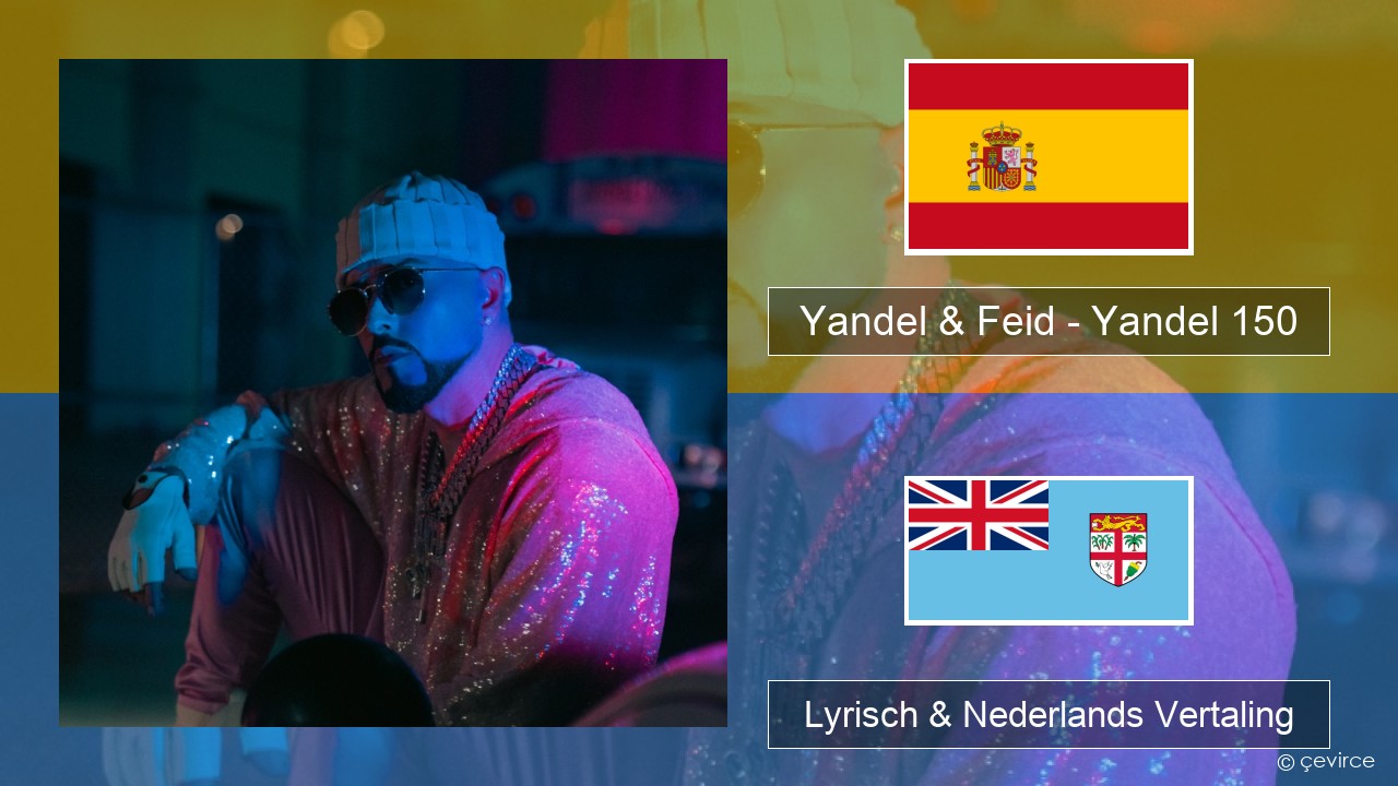 Yandel & Feid – Yandel 150 Spaans Lyrisch & Nederlands Vertaling