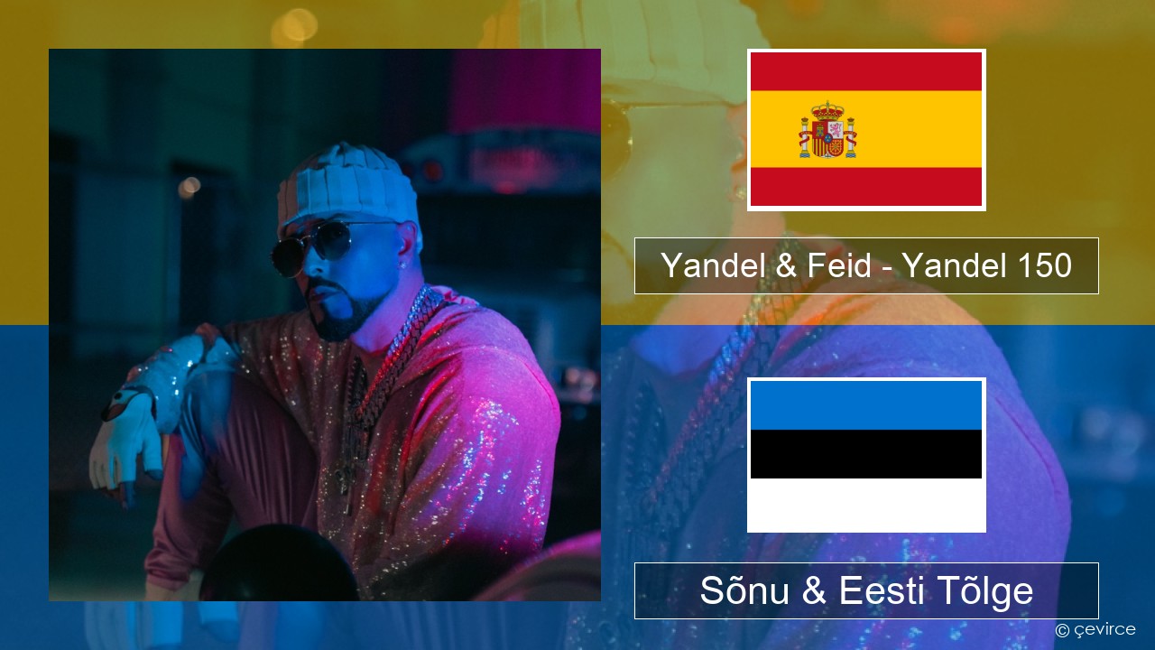 Yandel & Feid – Yandel 150 Hispaania Sõnu & Eesti Tõlge