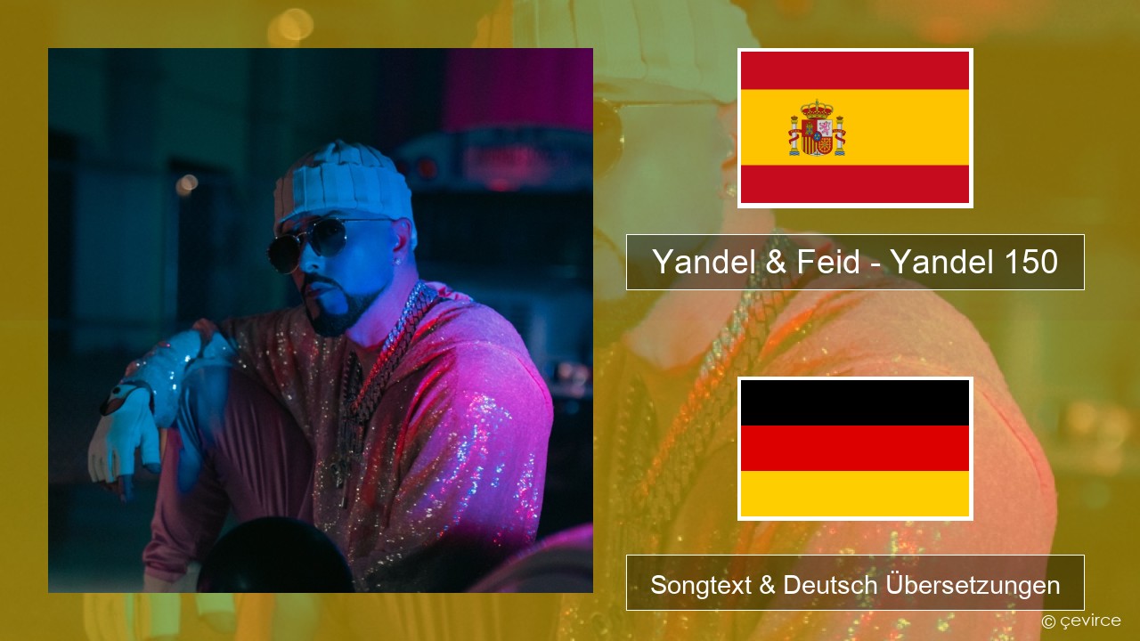 Yandel & Feid – Yandel 150 Spanisch Songtext & Deutsch Übersetzungen