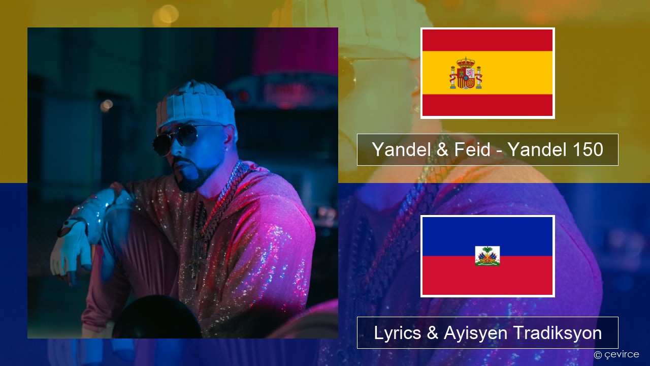 Yandel & Feid – Yandel 150 Panyòl Lyrics & Ayisyen Tradiksyon