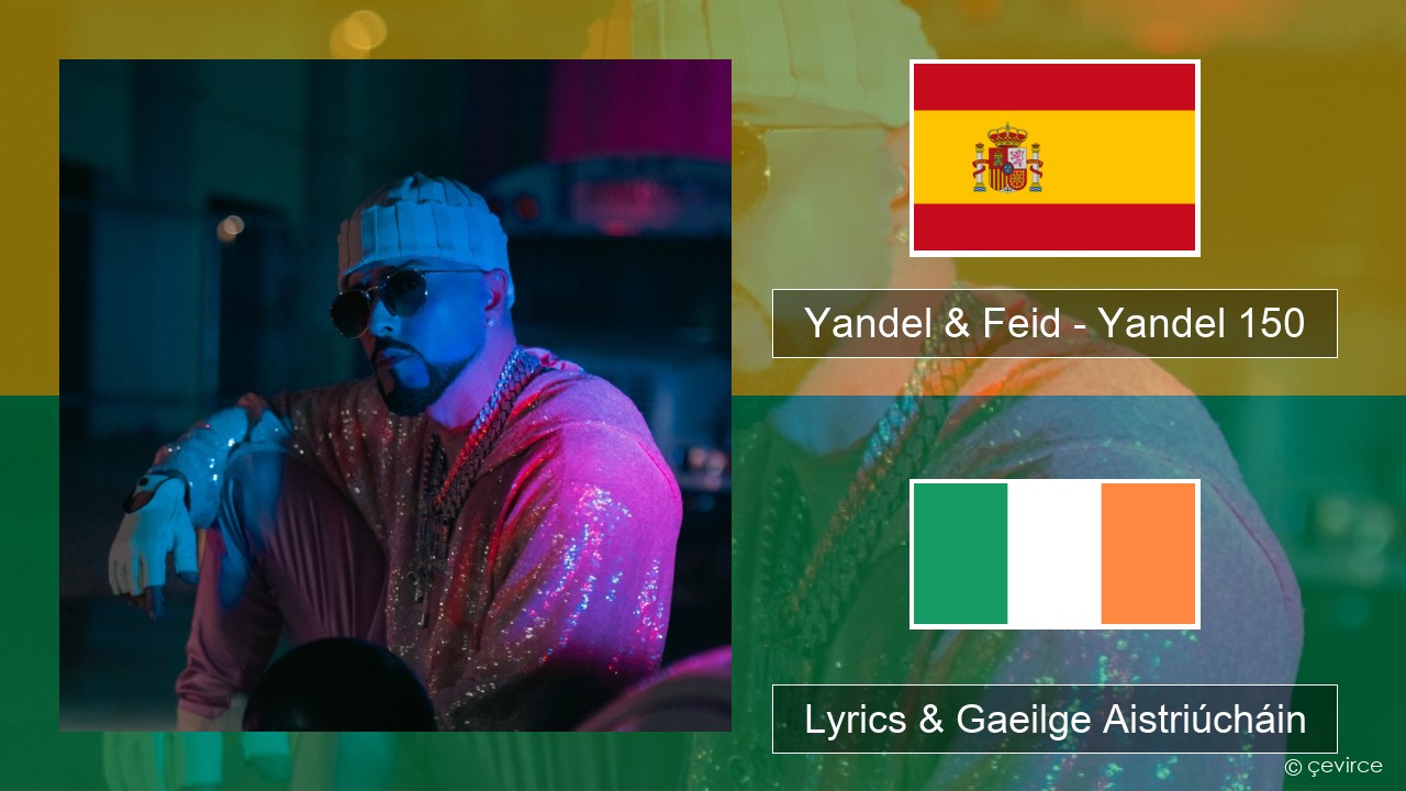 Yandel & Feid – Yandel 150 Spáinnis Lyrics & Gaeilge Aistriúcháin