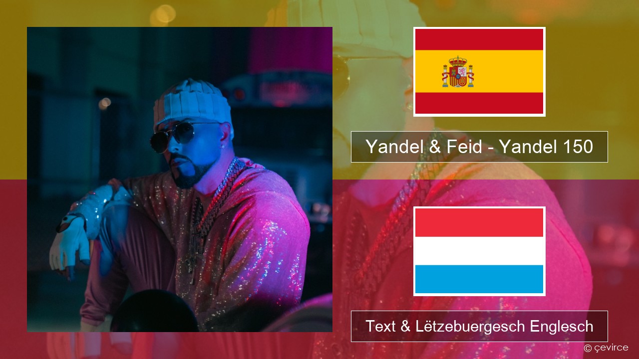 Yandel & Feid – Yandel 150 Spuenesch Text & Lëtzebuergesch Englesch