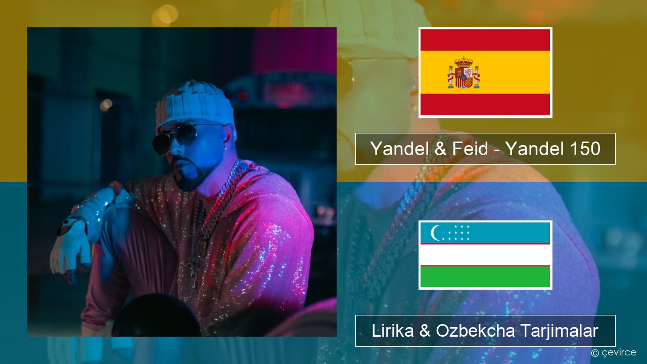 Yandel & Feid – Yandel 150 Ispancha Lirika & Ozbekcha Tarjimalar