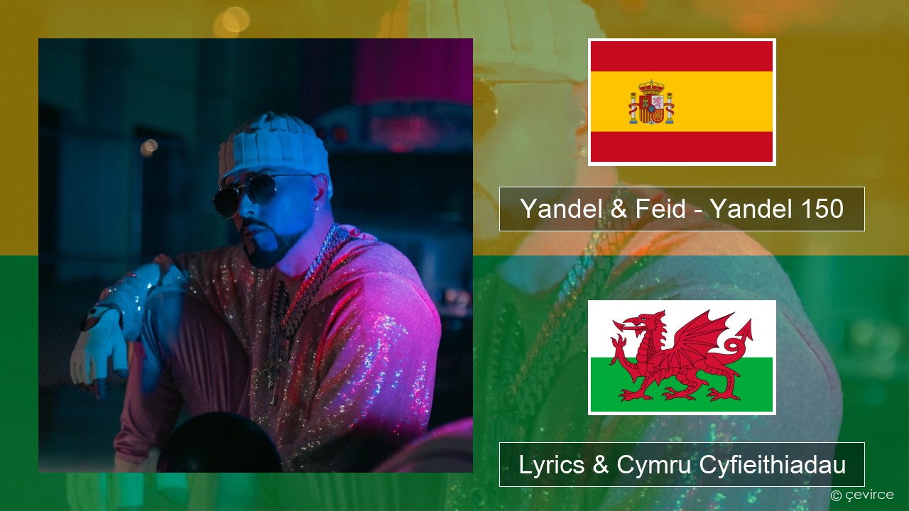 Yandel & Feid – Yandel 150 Sbaeneg Lyrics & Cymru Cyfieithiadau